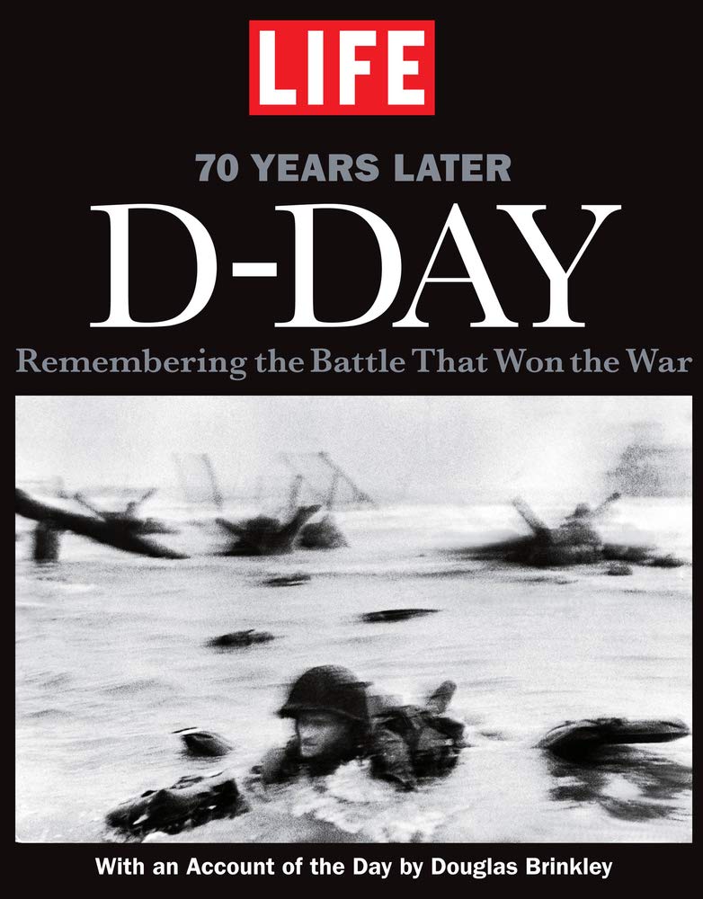 LIFE D-DAY 70 Years Later: Remembering the Battle That Won the War Hardcover – April 29, 2014