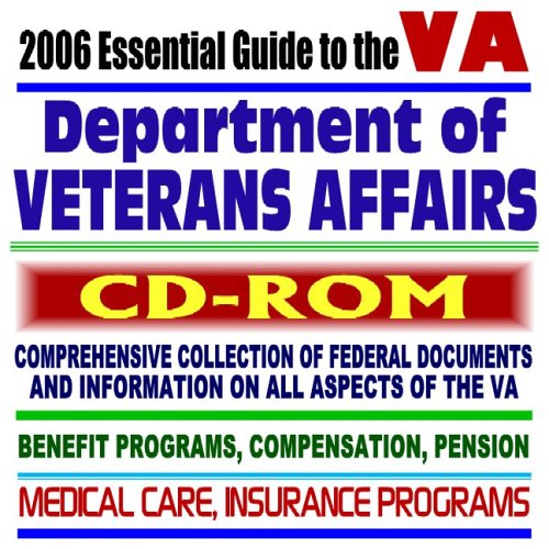 2006 Essential Guide to the VA, Department of Veterans Affairs Benefits, Compensation, Medical