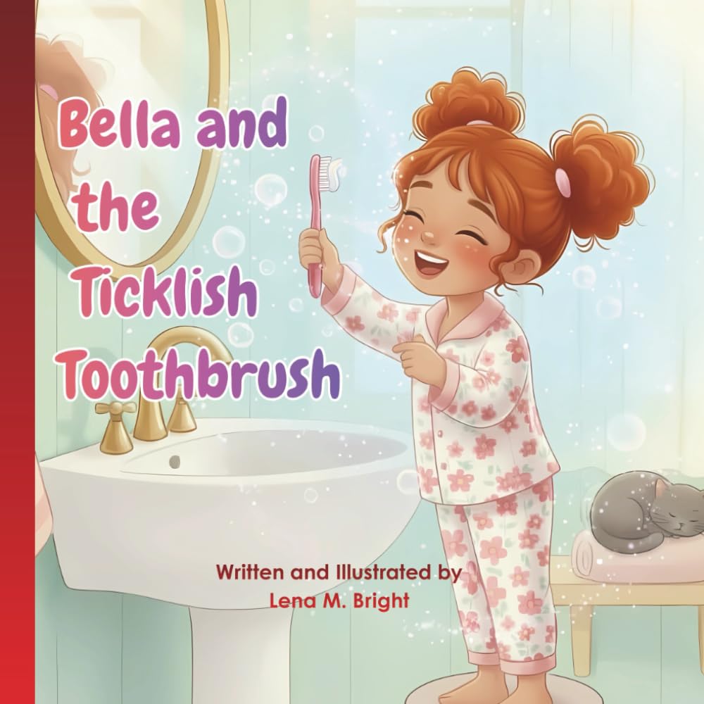 Bella and the Ticklish Toothbrush: A Toothbrushing Story That Teaches Confidence and Selfcare