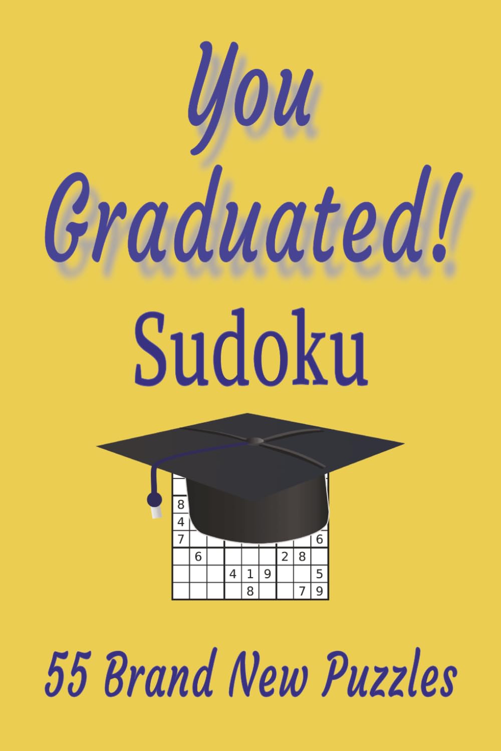 You Graduated Sudoku: 55 Brand New Puzzles