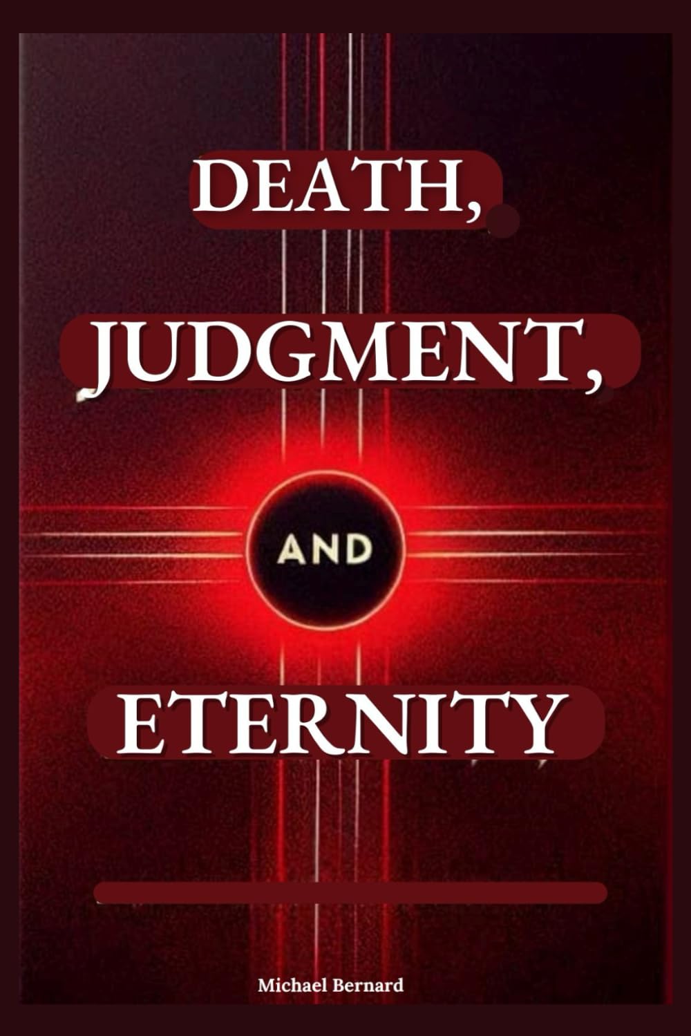 Death, Judgement, and Eternity: A Catholic Book of Eschatology