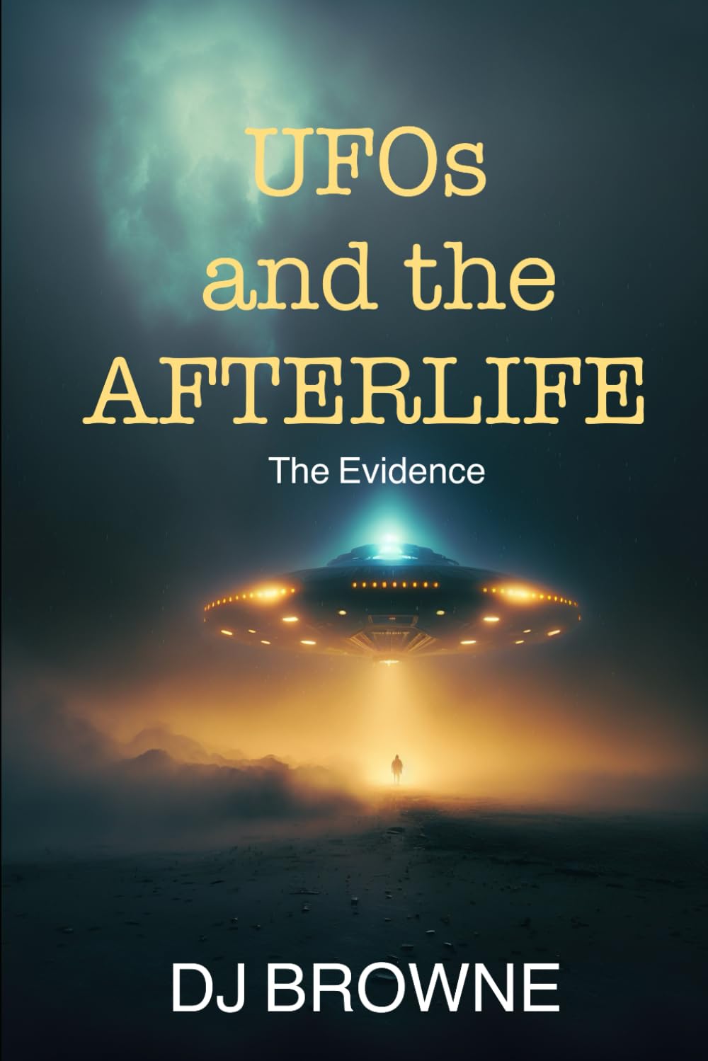 UFOs and the Afterlife: The Evidence