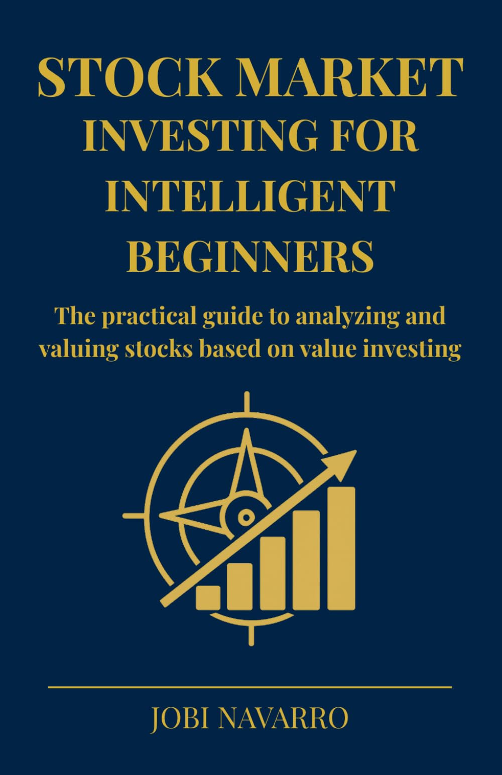 Stock market investing for intelligent beginners: The practical guide to analyzing and valuing stocks based on value investing (Stock Market Investing: From Zero to Superinvestor)