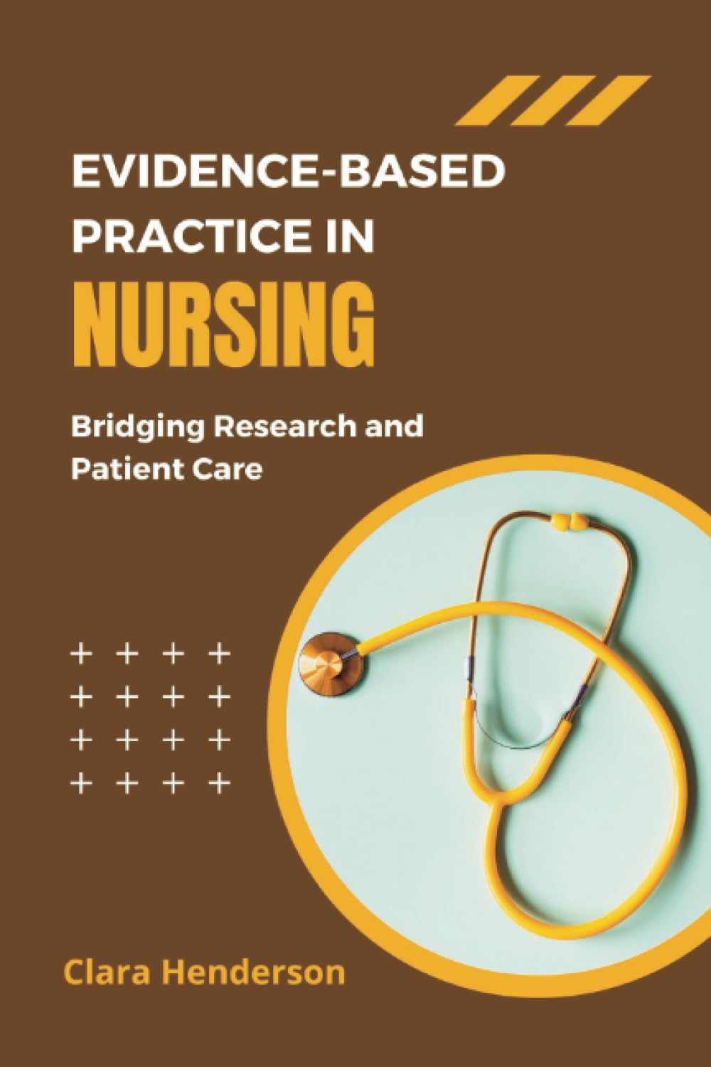 EVIDENCE-BASED PRACTICE IN NURSING: Bridging Research and Patient Care