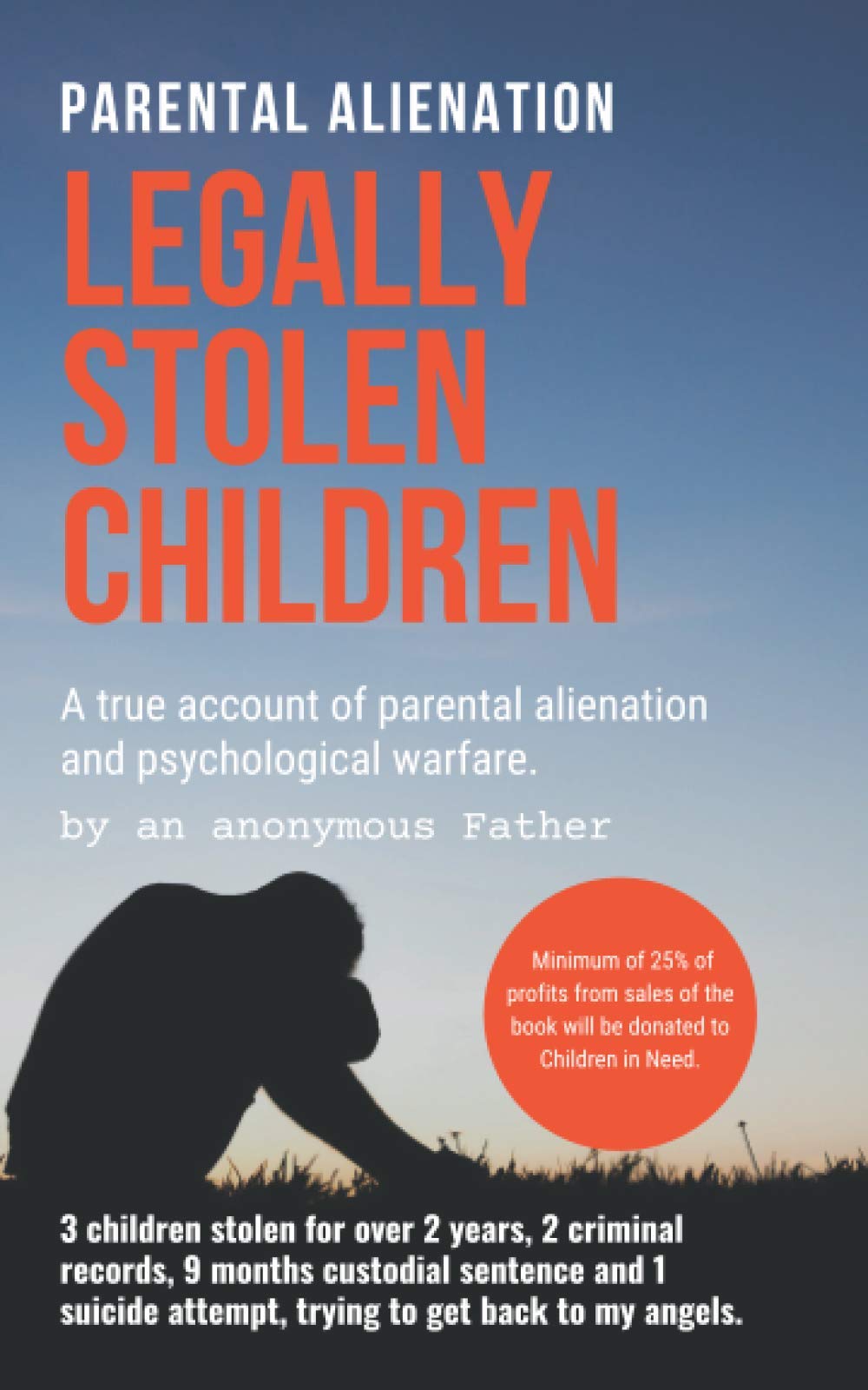 Legally Stolen Children: A true account of parental alienation and psychological warfare. (Exposed Legal Child Abuse)