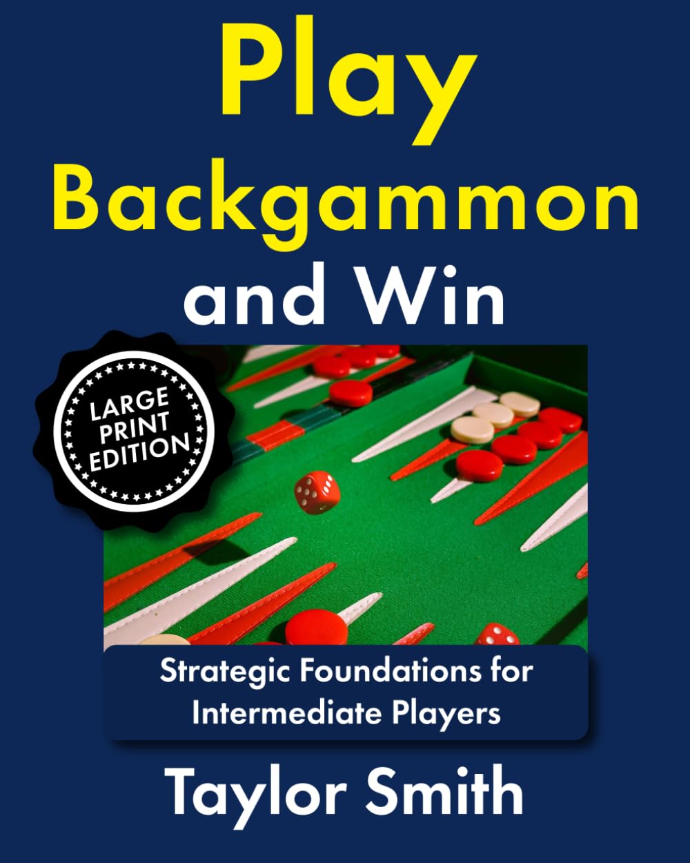 Play Backgammon and Win: Strategic Foundations for Intermediate Players (Backgammon, from Beginner to Advanced, Large Print Books)