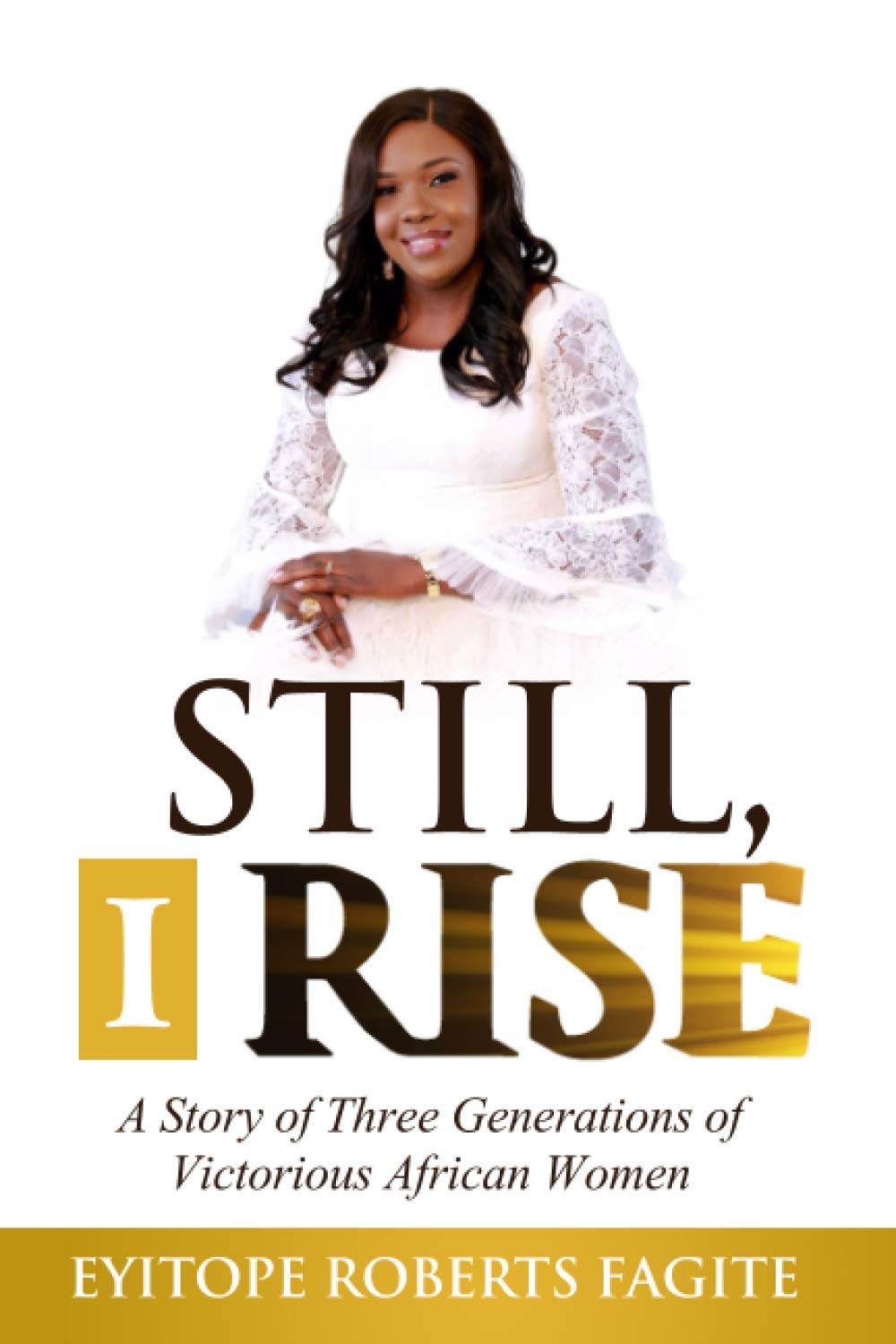 Still, I Rise: A story of Three Generations of Victorious African Women