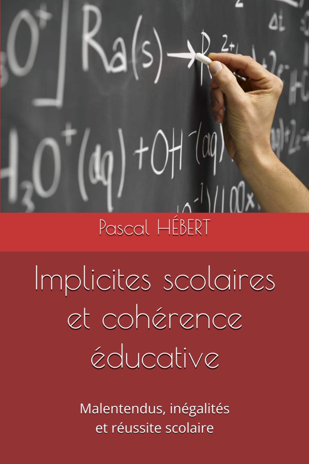 Implicites scolaires et cohérence éducative: Malentendus scolaires, inégalités et réussite