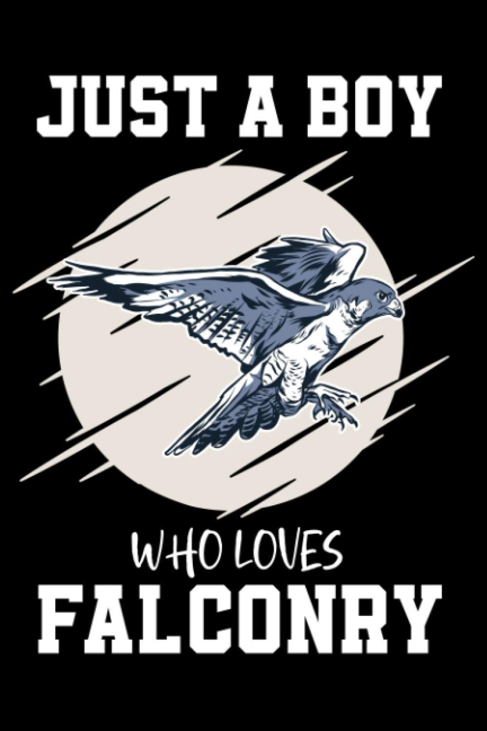 Just A Boy Who Loves Falconry: Falcon Lovers Journal Notebook 6 x 9 with 120 Pages