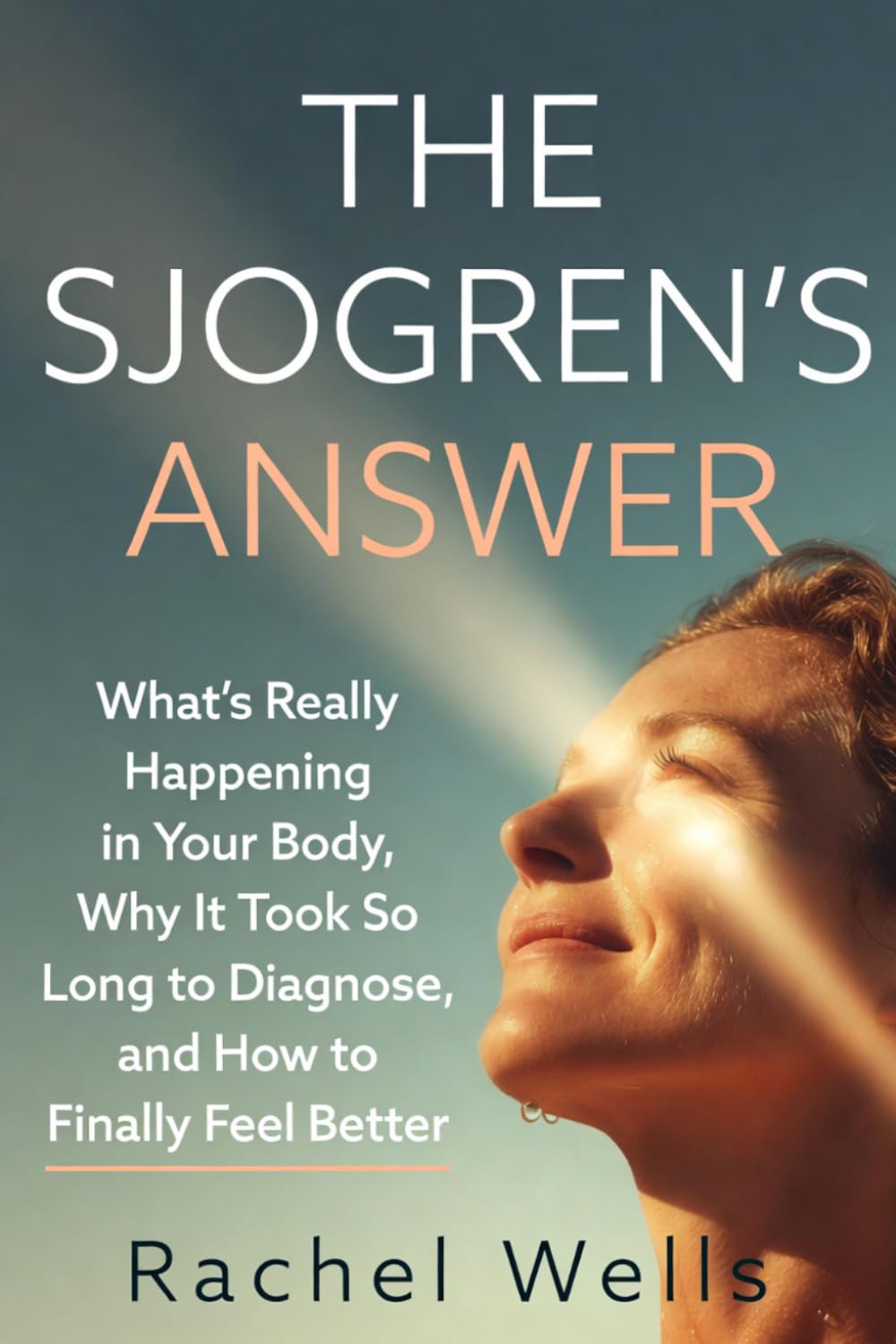 The Sjogren's Answer: What's Really Happening in Your Body, Why It Took So Long to Diagnose, and How to Finally Feel Better