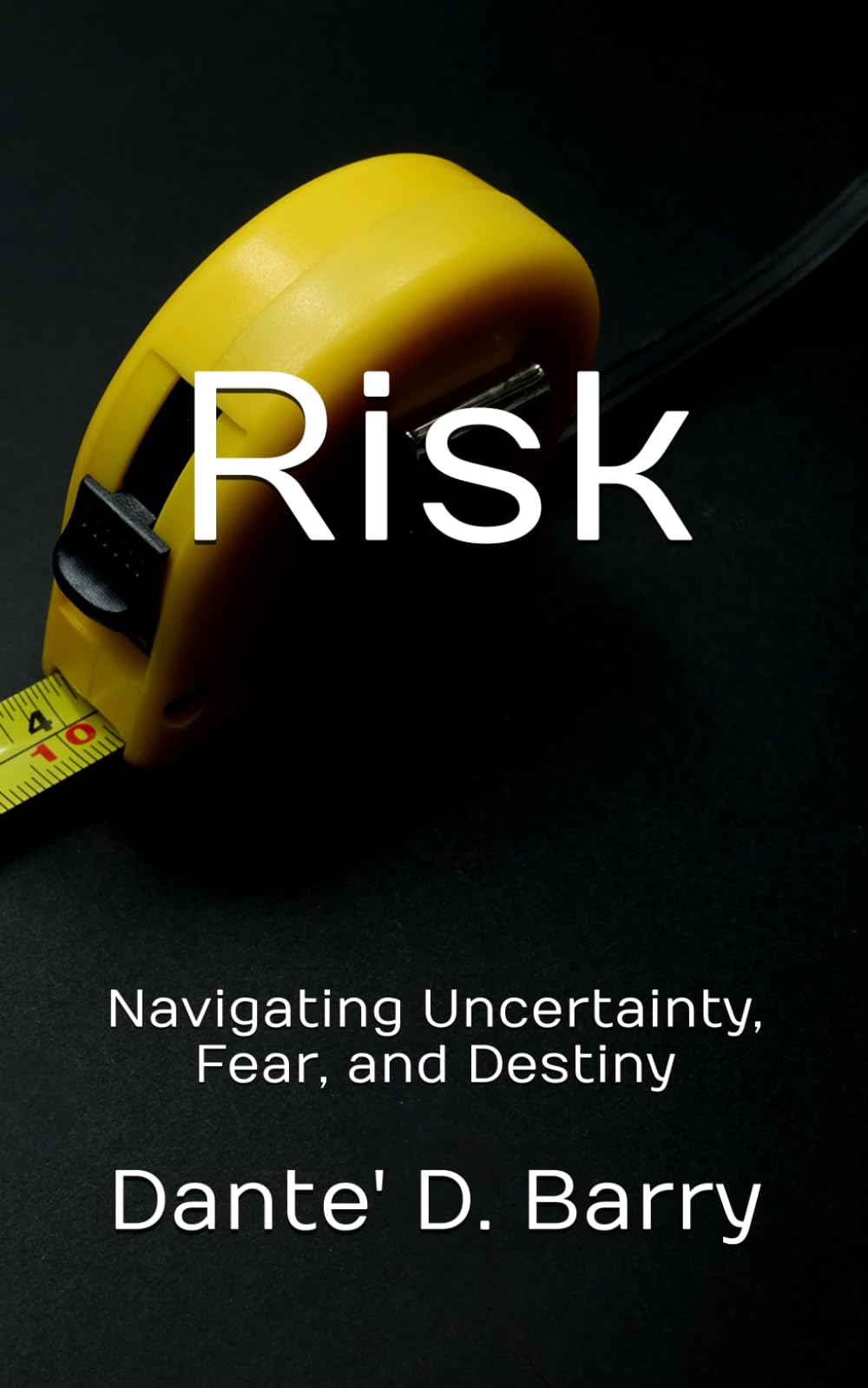 Risk: Navigating Uncertainty, Fear, and Destiny