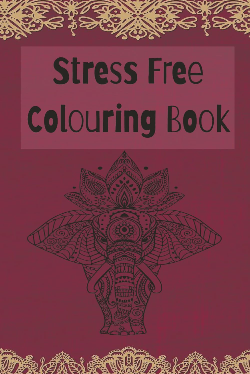 Stress Free Colouring Book: Relaxing and stress free colouring