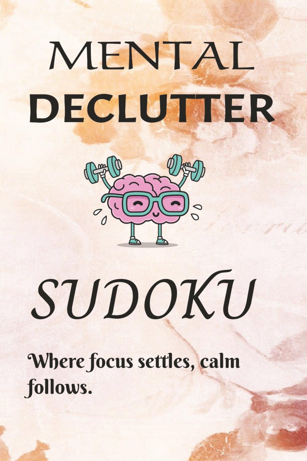 Mental Declutter Sudoku Puzzle Book: Sudoku Puzzle for Mental Declutter I Help Calm Mind & Declutter I 6x9 Inches, 111 Pages I 50+ Puzzles I Solutions Included