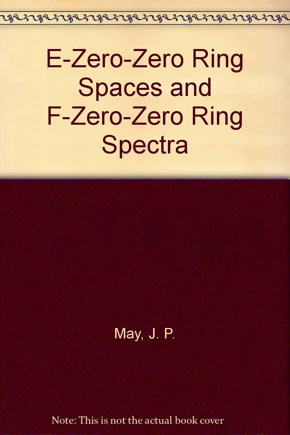 E-Zero-Zero Ring Spaces and F-Zero-Zero Ring Spectra