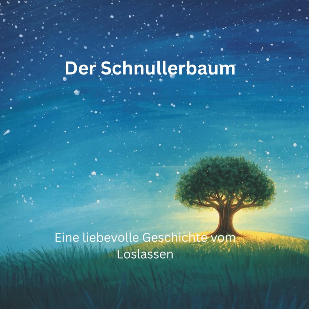 Der Schnullerbaum: Eine liebevolle Geschichte vom Loslassen