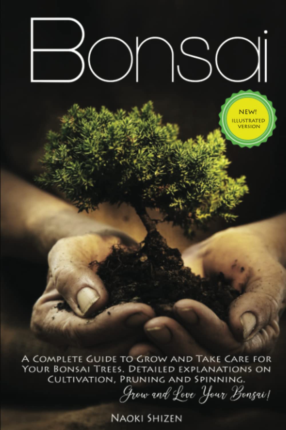 Bonsai: A Complete Guide to Grow and Take Care for Your Bonsai Trees. Detailed Explanations on Cultivation, Pruning and Spinning. Grow and Love Your Bonsai! (Bonsai & Gardening - In all the languages) Paperback – June 24, 2020