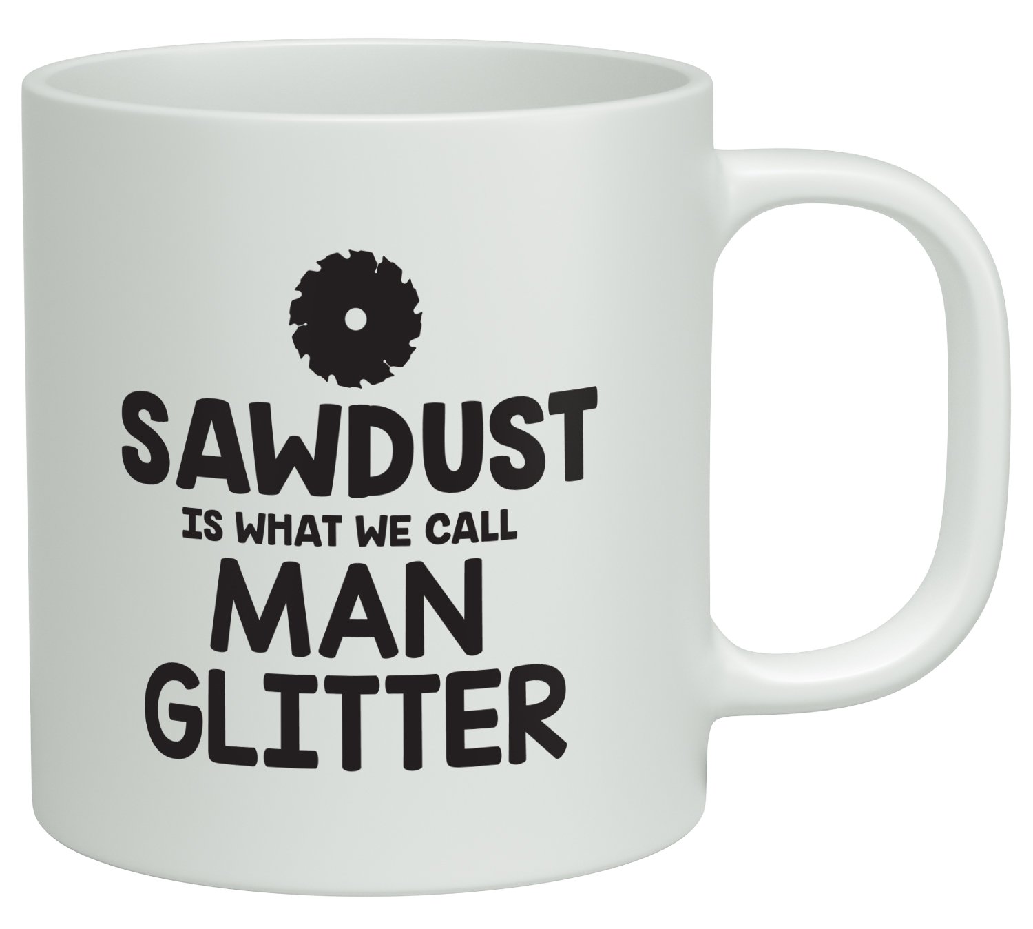 Shopagift Sawdust is what we call Man Glitter White 10oz Novelty Gift Mug Cup