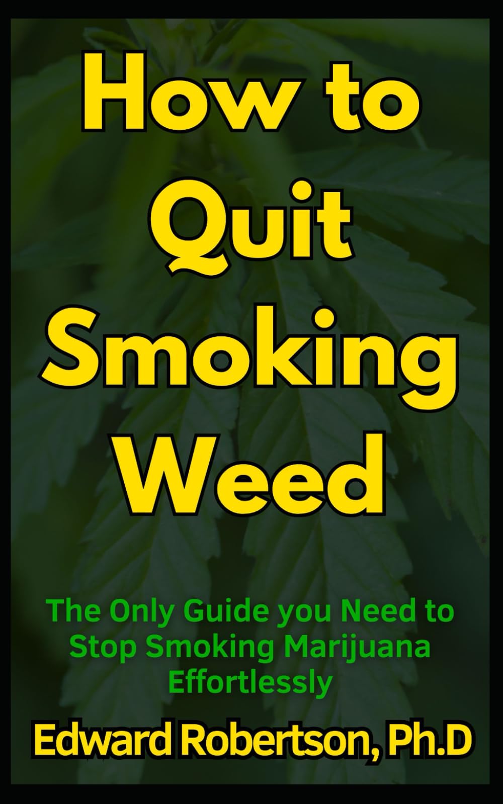 How to Quit Smoking Weed: The Only Guide you Need to Stop Smoking Marijuana Effortlessly