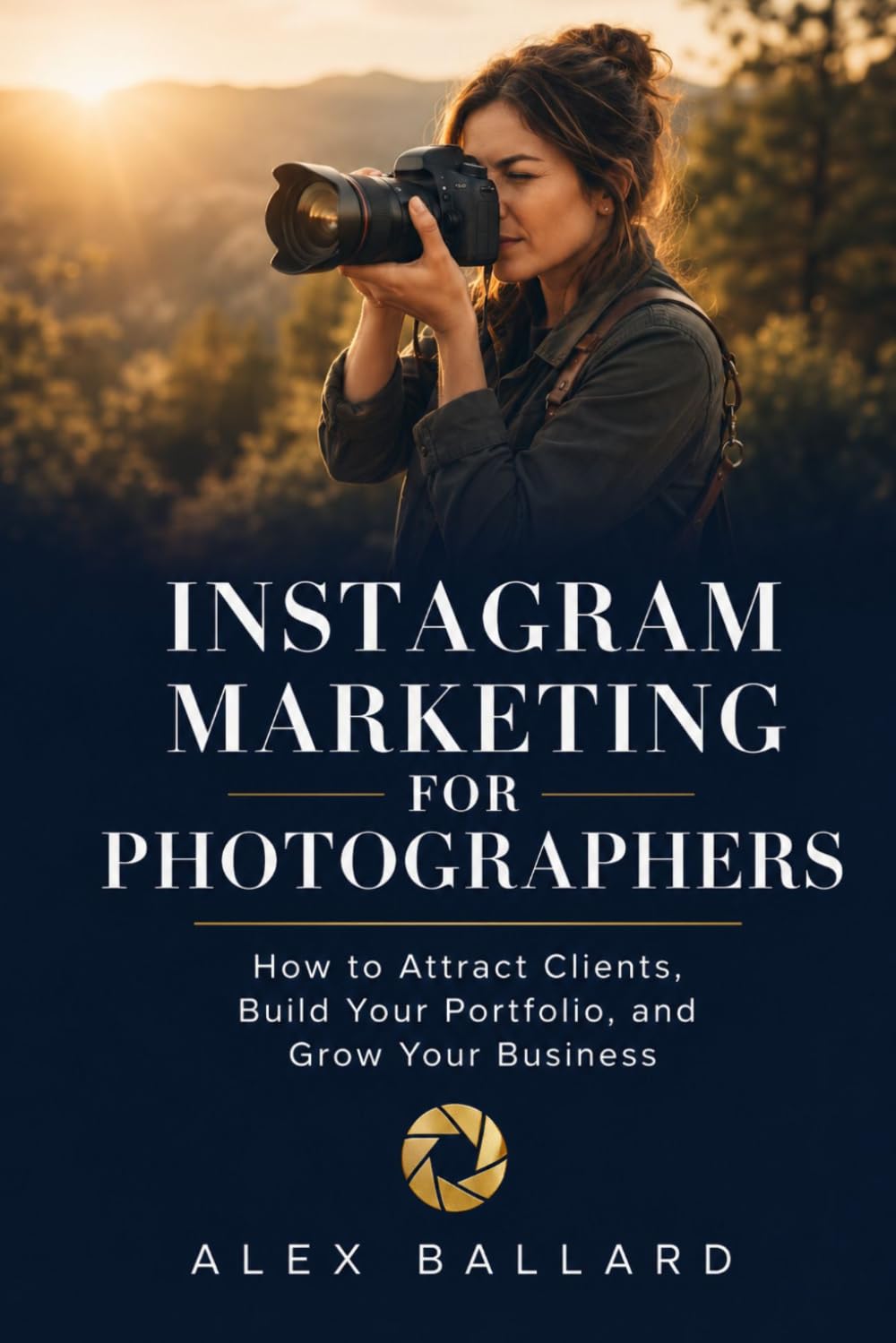 Instagram Marketing for Photographers: How to Attract Clients, Build Your Portfolio, and Grow Your Business