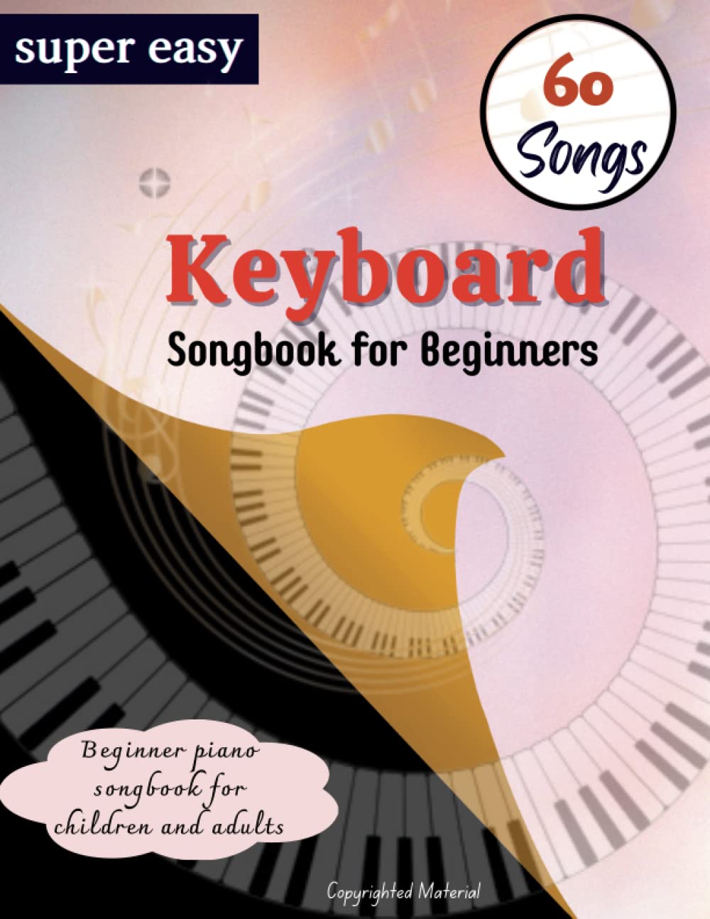 Super Easy Keyboard Songbook For Beginners: Beginner Piano Sheet Music with 60 Songs for Kids and Audults
