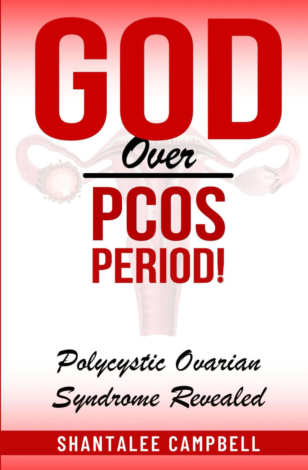 God Over PCOS Period!: Polycystic Ovarian Syndrome Revealed