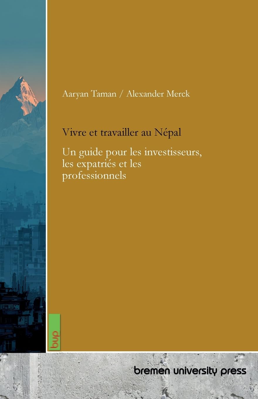 Vivre et travailler au Népal: Un guide pour les investisseurs, les expatriés et les professionnels