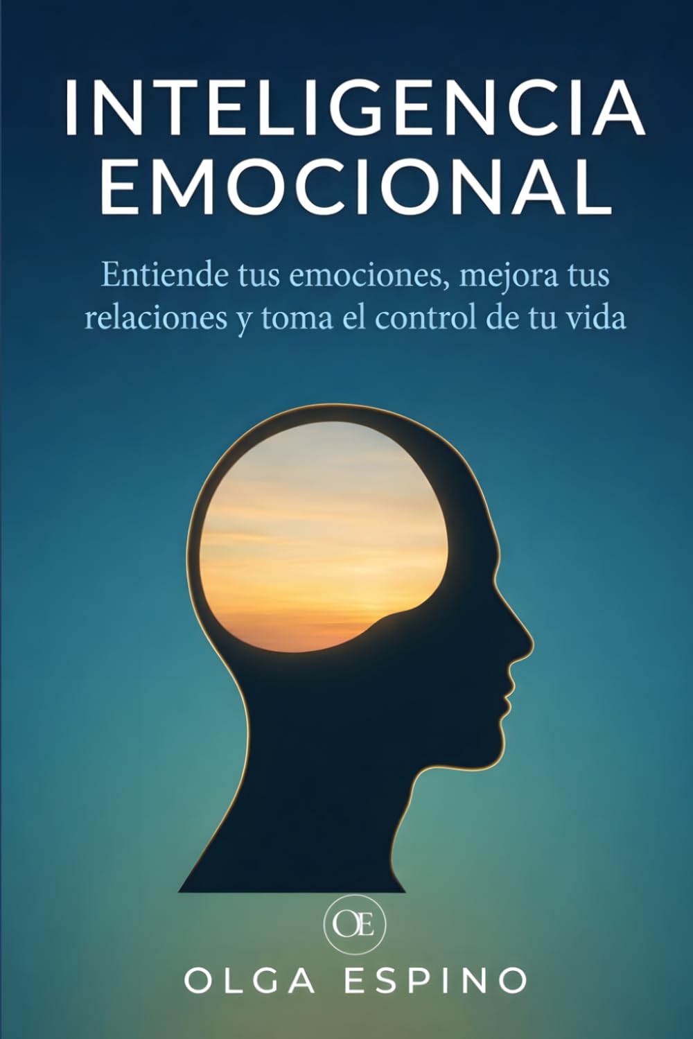 Inteligencia Emocional: Entiende tus emociones, mejora tus relaciones y toma el control de tu vida