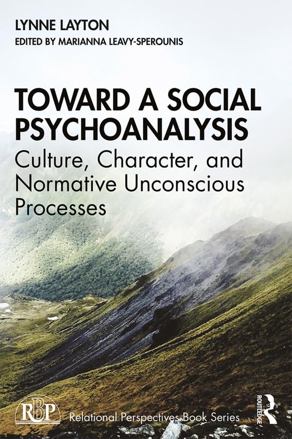 Toward a Social Psychoanalysis: Culture, Character, and Normative Unconscious Processes (Relational Perspectives Book Series)