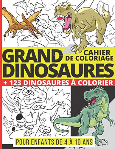 GRAND CAHIER DE COLORIAGE DINOSAURES + 123 Dinosaures à Colorier pour enfants de 4 à 10 ans: De nombreux dessins réalistes de T-Rex, Stegosaurus, ......