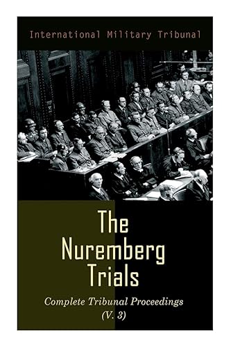 The Nuremberg Trials: Complete Tribunal Proceedings (V. 3): Trial Proceedings From 1 December 1945 to14 December 1945