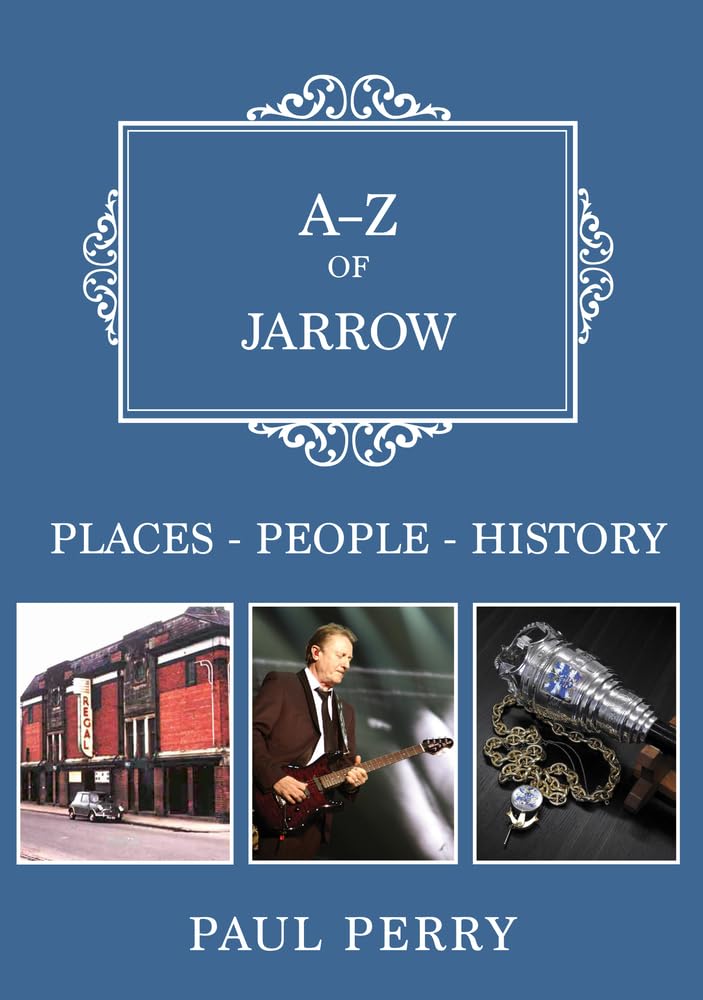 A-Z of Jarrow: Places-People-History,Paul Perry
