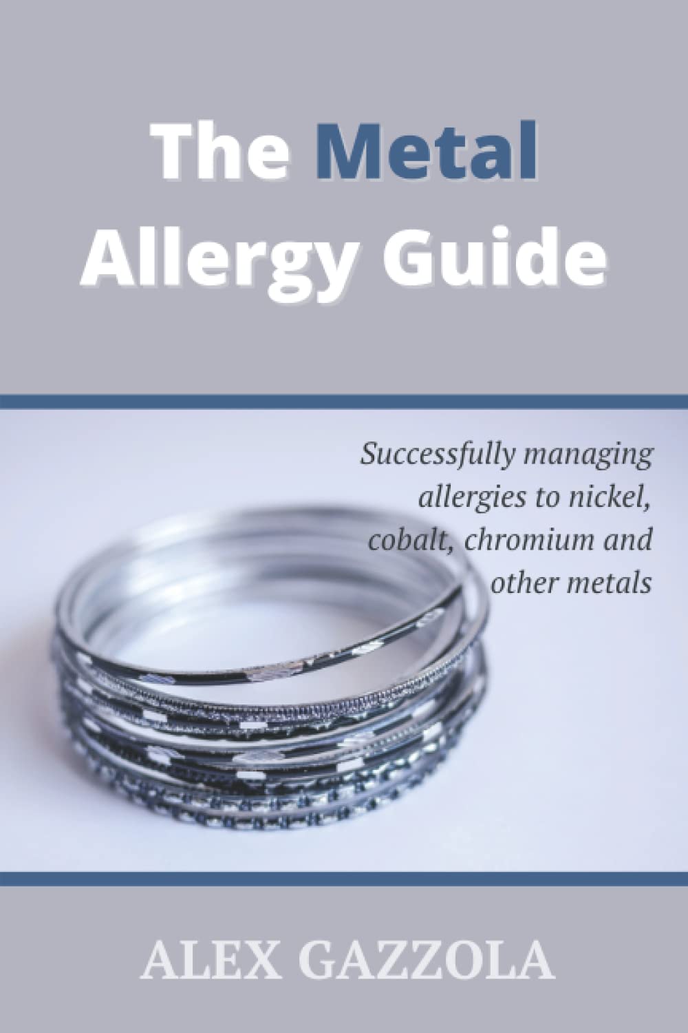 The Metal Allergy Guide: Successfully managing allergies to nickel, cobalt, chromium and other metals The Metal Allergy Guide: Successfully managing allergies to nickel, cobalt, chromium and other metals