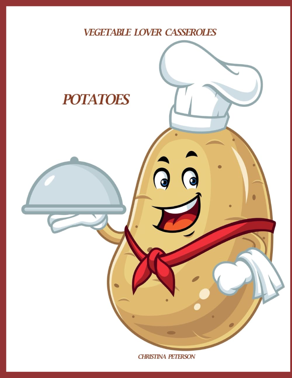 Vegetable Lover Casseroles: Potatoes: 90 Recipes, 10 Scalloped, 16 Hash Browns, 10 Mashed, 23 Assorted, 11 Special, 20 Sweet Potatoes