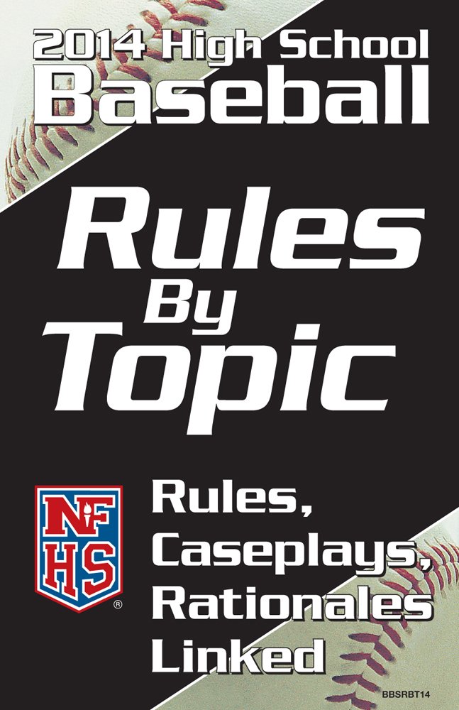 2014 NFHS High School Baseball Rules by Topic Rules, Caseplays, Rationales Linked National