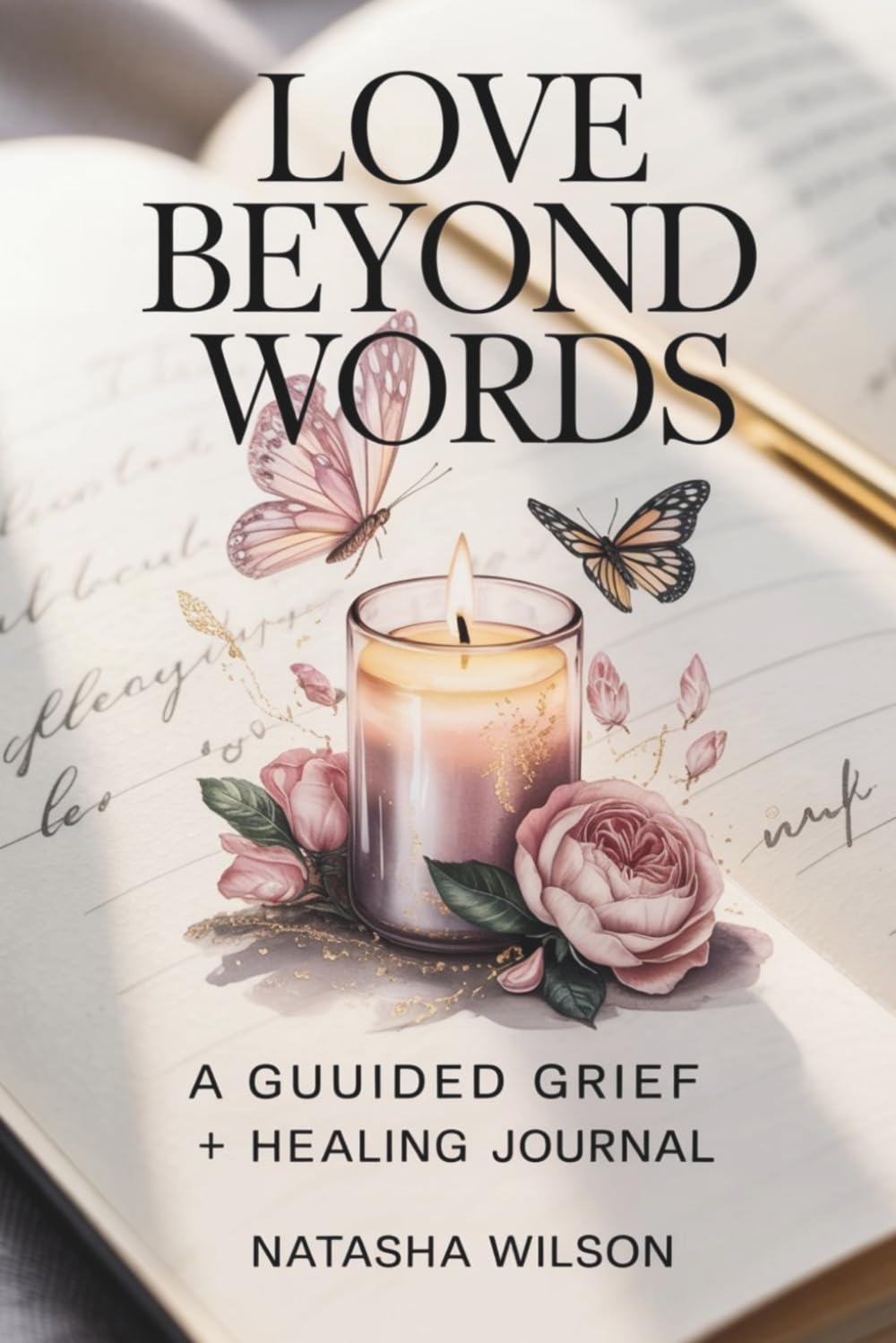 Love Beyond Words: A Guided Grief + Healing Journal
