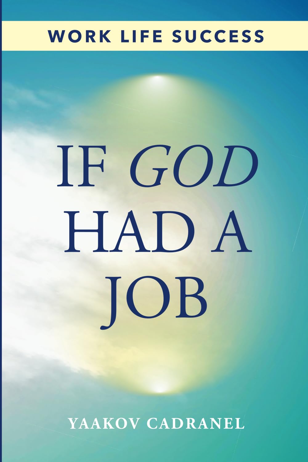 If God Had a Job: Finding Purpose and Success in Work Life - and What Really Matters