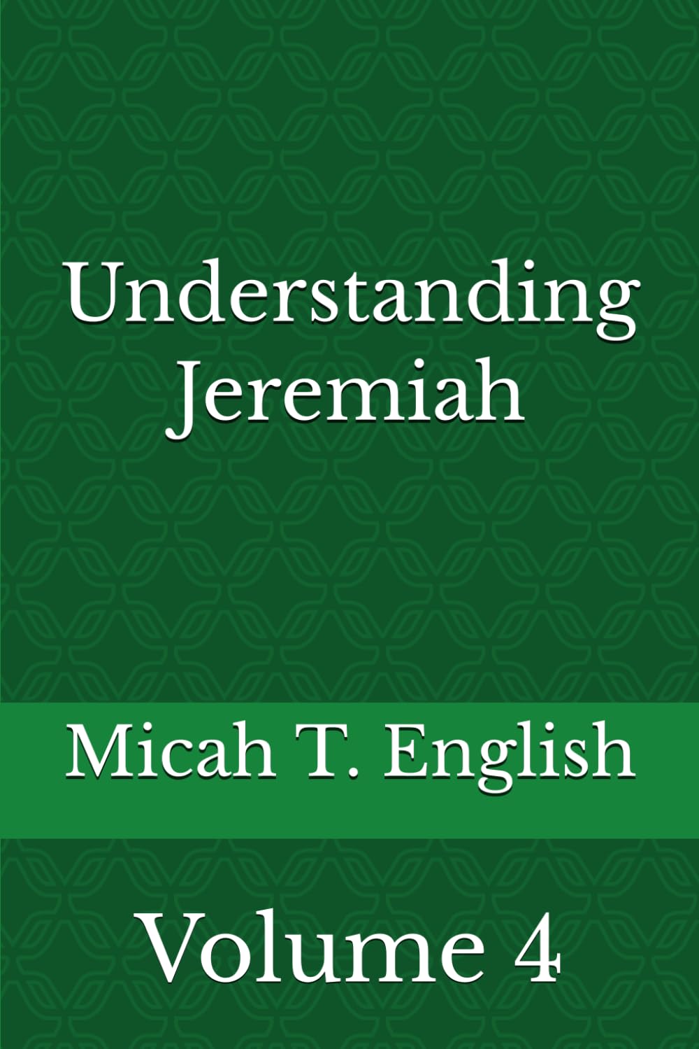 Understanding Jeremiah: Volume Four (Micah's Understanding Series)
