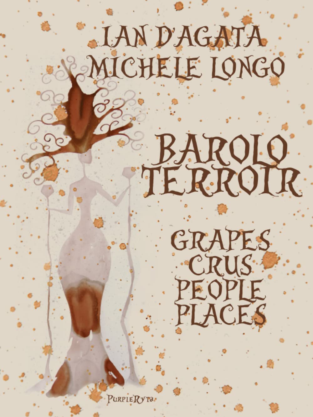 BAROLO TERROIR: GRAPES CRUS PEOPLE PLACES (Wines, Grapes and Terroirs of Italy)