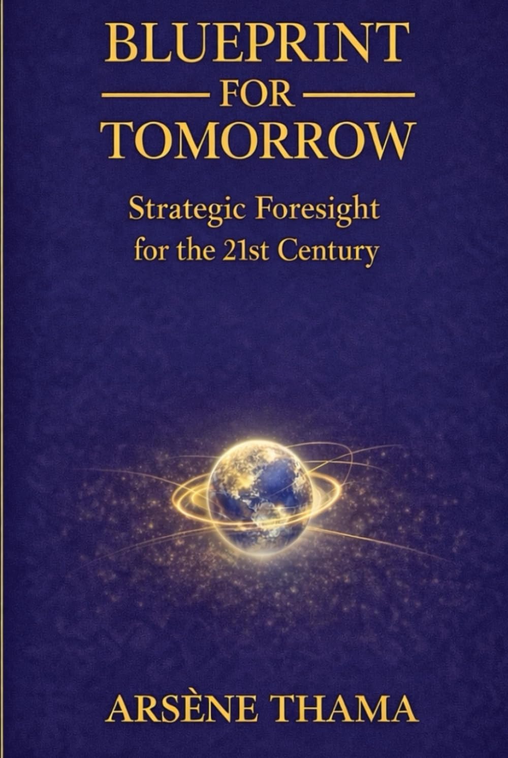 Blueprint For Tomorrow: Strategic Foresight for the 21st Century