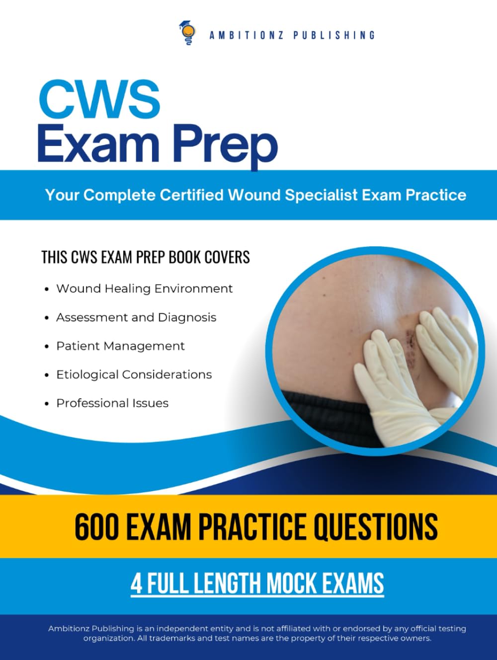 CWS Exam Prep: Certified Wound Specialist Exam Prep Book with 600 Practice Questions, 4 Full-Length Tests, and Proven Strategies to Build Confidence and Pass on the First Attempt
