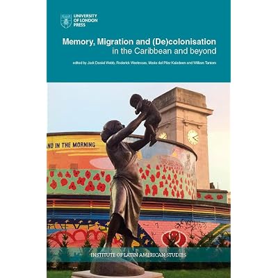 Memory, Migration and (De)Colonisation in the Caribbean and Beyond