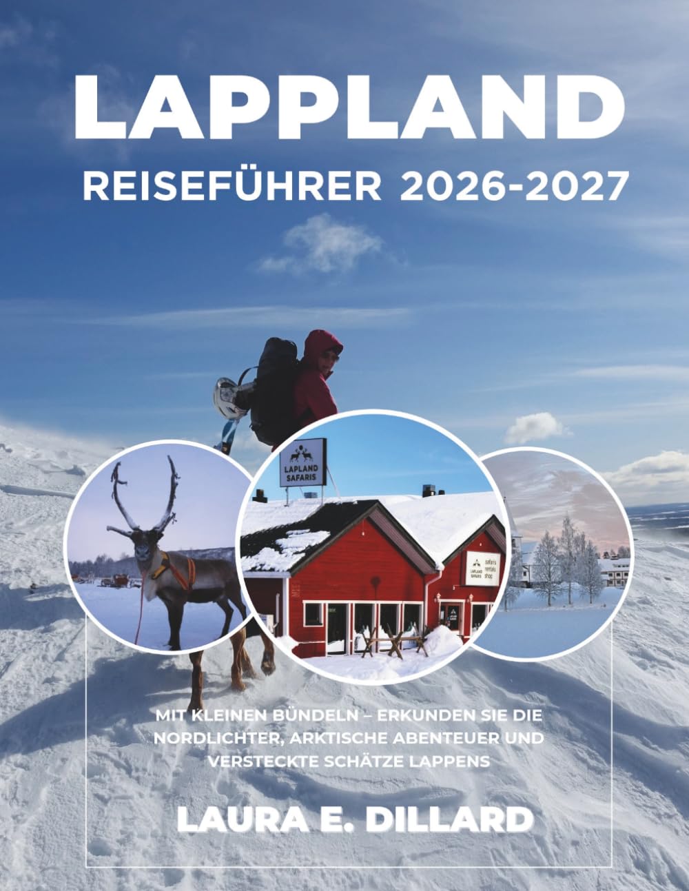 LAPPLAND-REISEFÜHRER 2026-2027: MIT KLEINEN BÜNDELN – ERKUNDEN SIE DIE NORDLICHTER, ARKTISCHE ABENTEUER UND VERSTECKTE SCHÄTZE LAPPENS (On a Shoestring: A Budget Traveler’s Guide to Scandinavia)