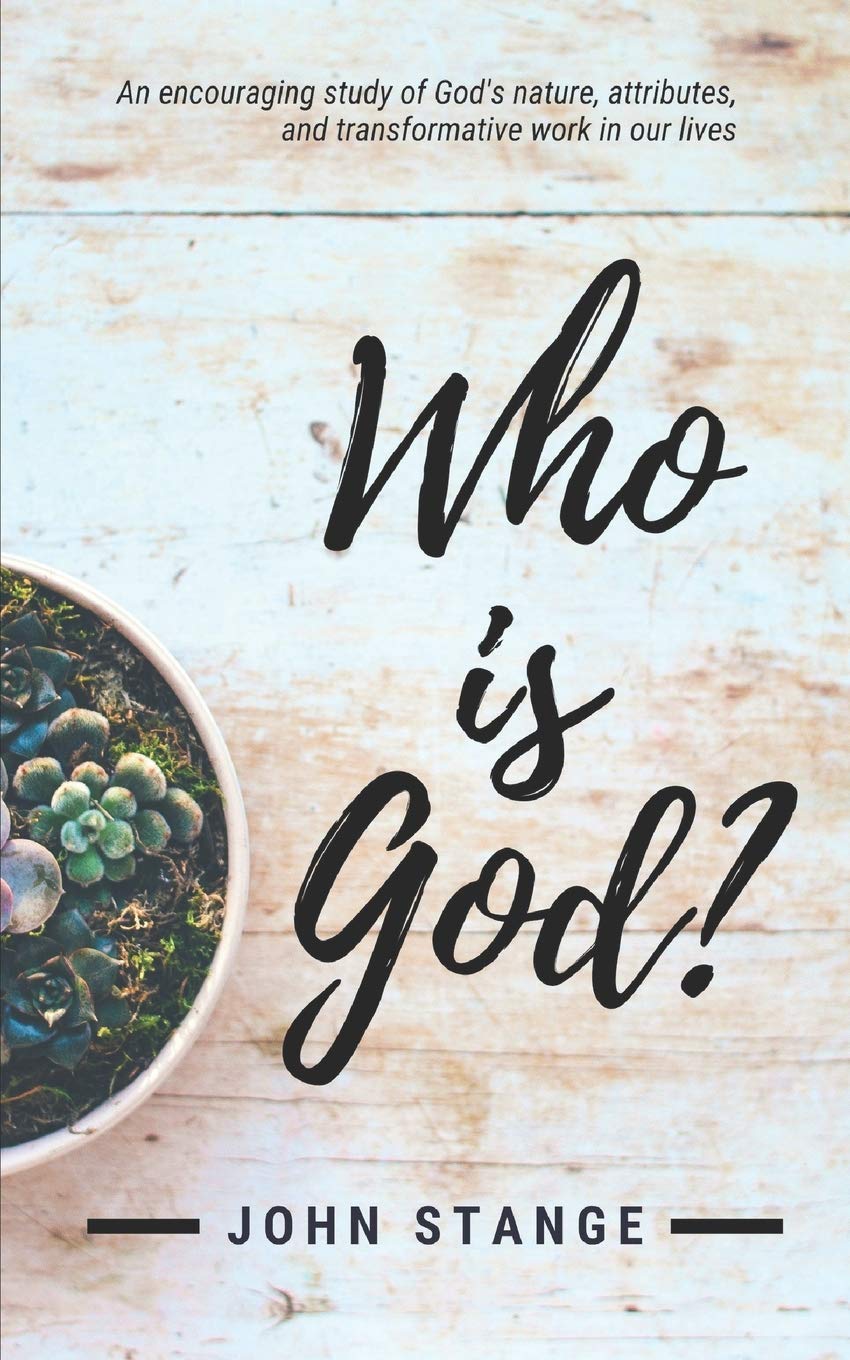 Who is God?: An encouraging study of God's nature, attributes, and transformative work in our lives