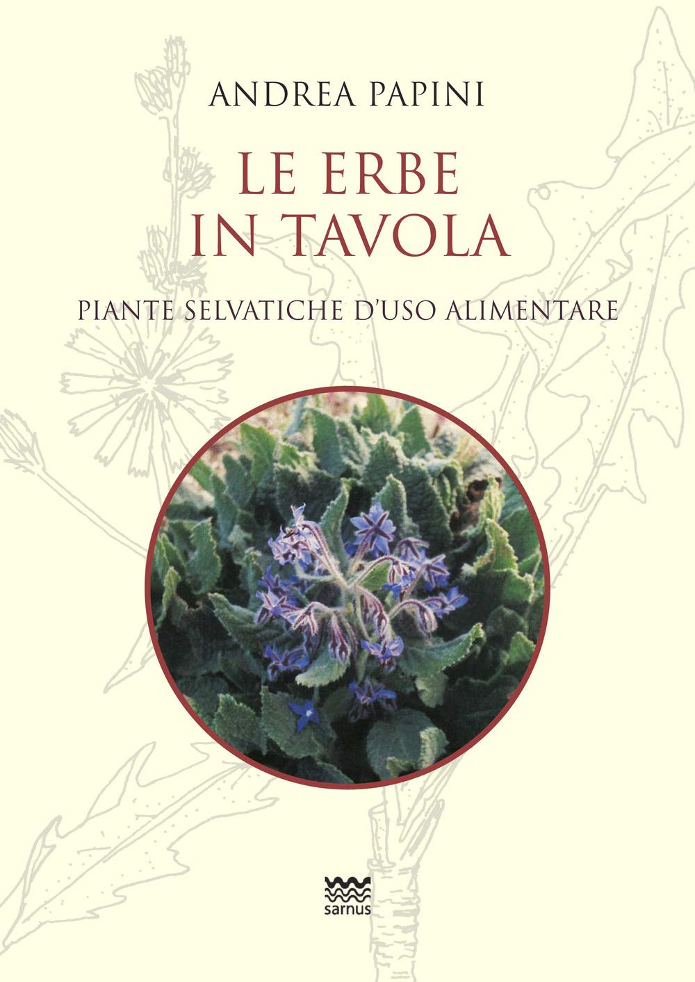 Le Erbe In Tavola. Piante Selvatiche Di Uso Alimentare - 4