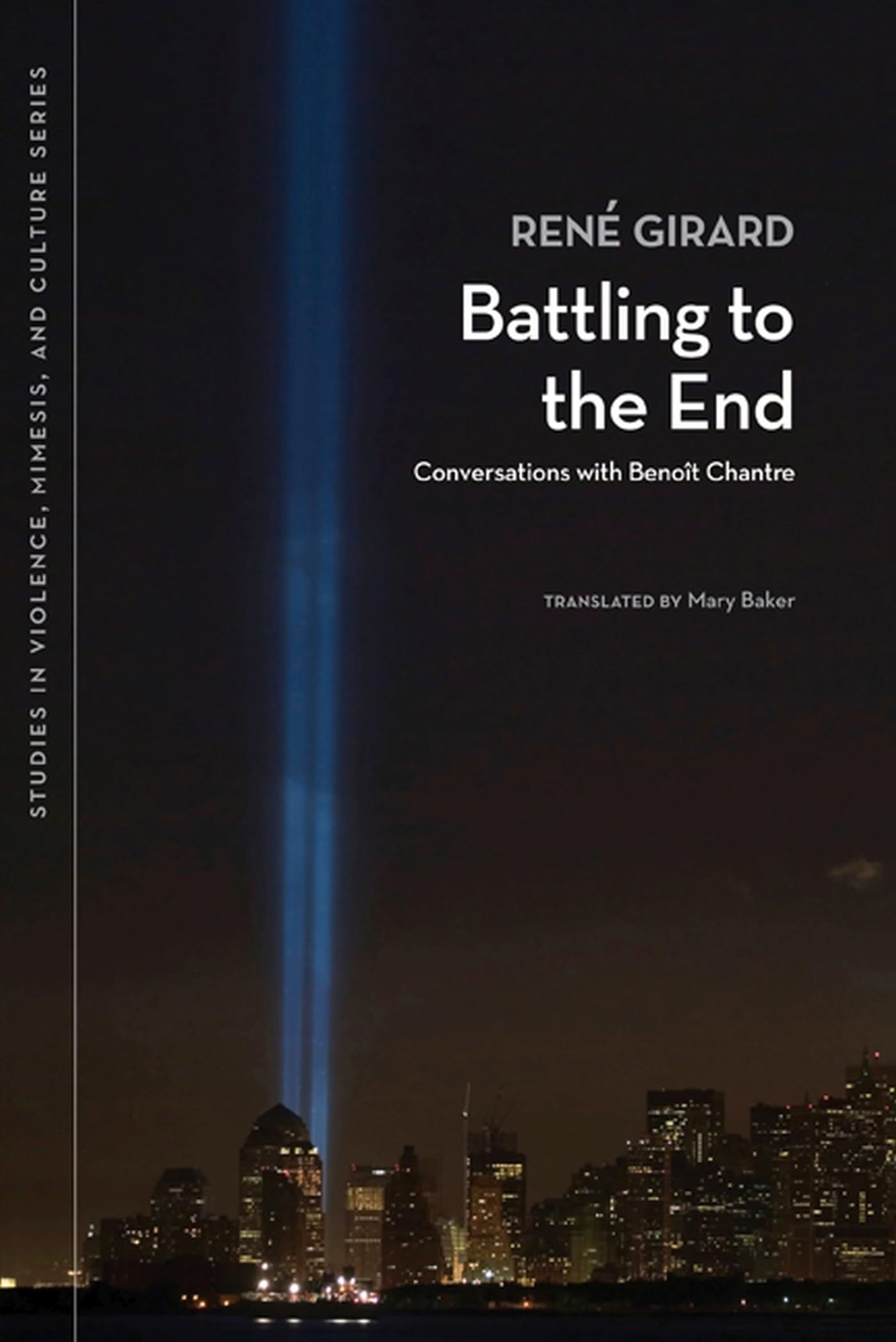 Battling to the End Conversations With Benoit Chantre  by Rene Girard PAPERBACK