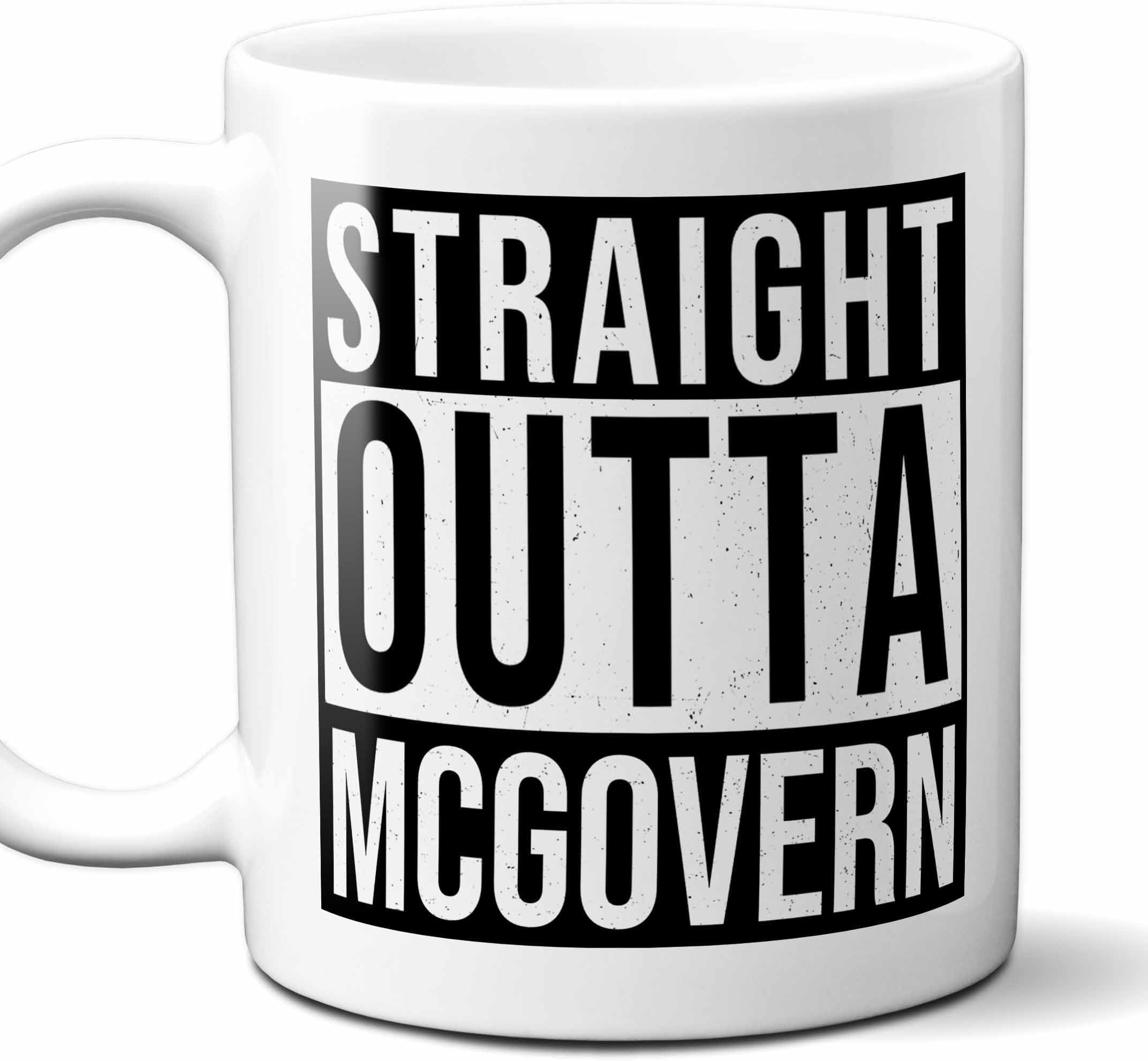 Straight Outta McGovern USA Souvenir Coffee Mug. Funny, I Love City Gift For Men Women Birthday Mothers Day Fathers Day Christmas. 11 Ounces.