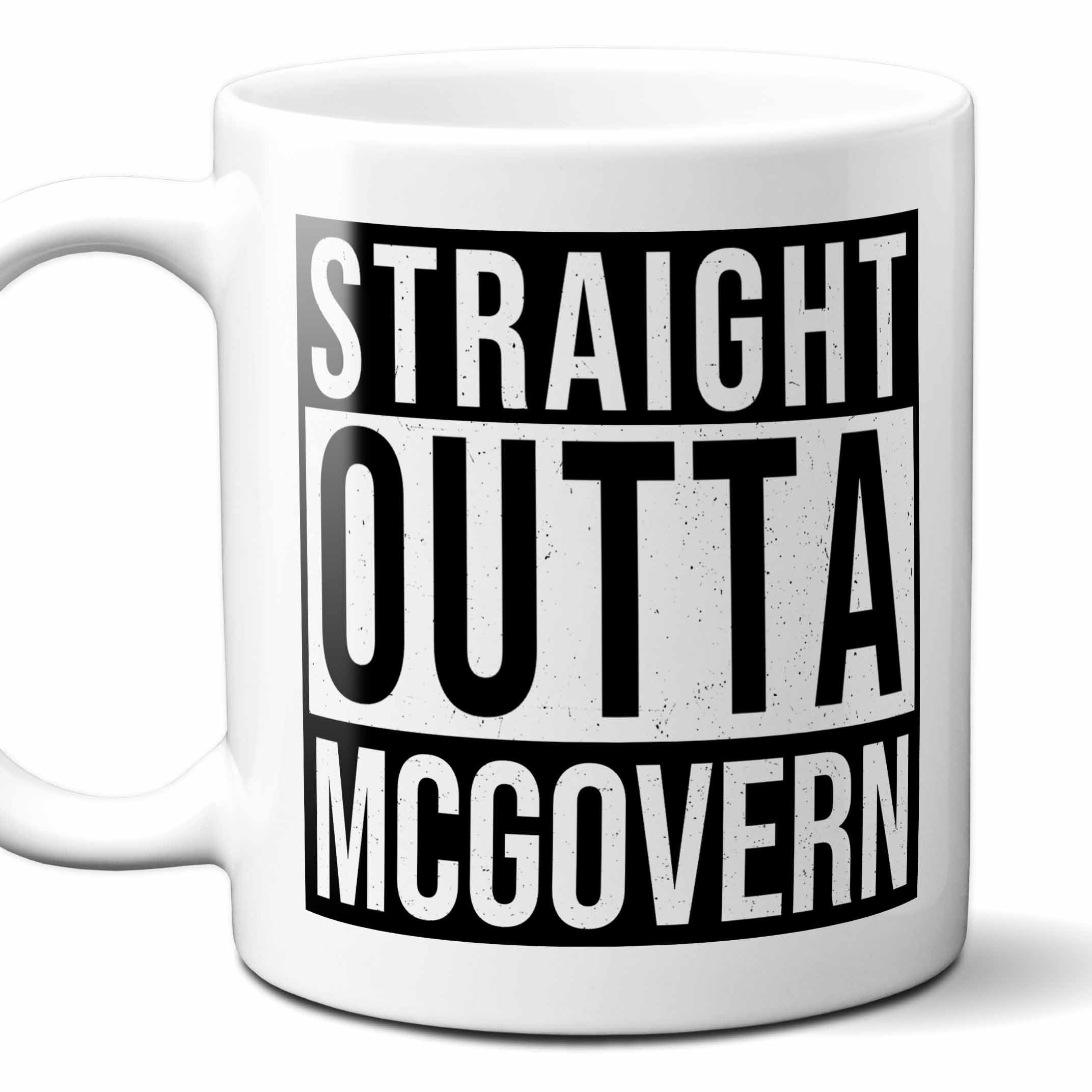 Straight Outta McGovern USA Souvenir Coffee Mug. Funny, I Love City Gift For Men Women Birthday Mothers Day Fathers Day Christmas. 11 Ounces.