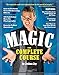 Magic: The Complete Course: How to Perform Over 100 Amazing Effects, with 500 Full-Color How-to Photographs (eBook) (English Edition)