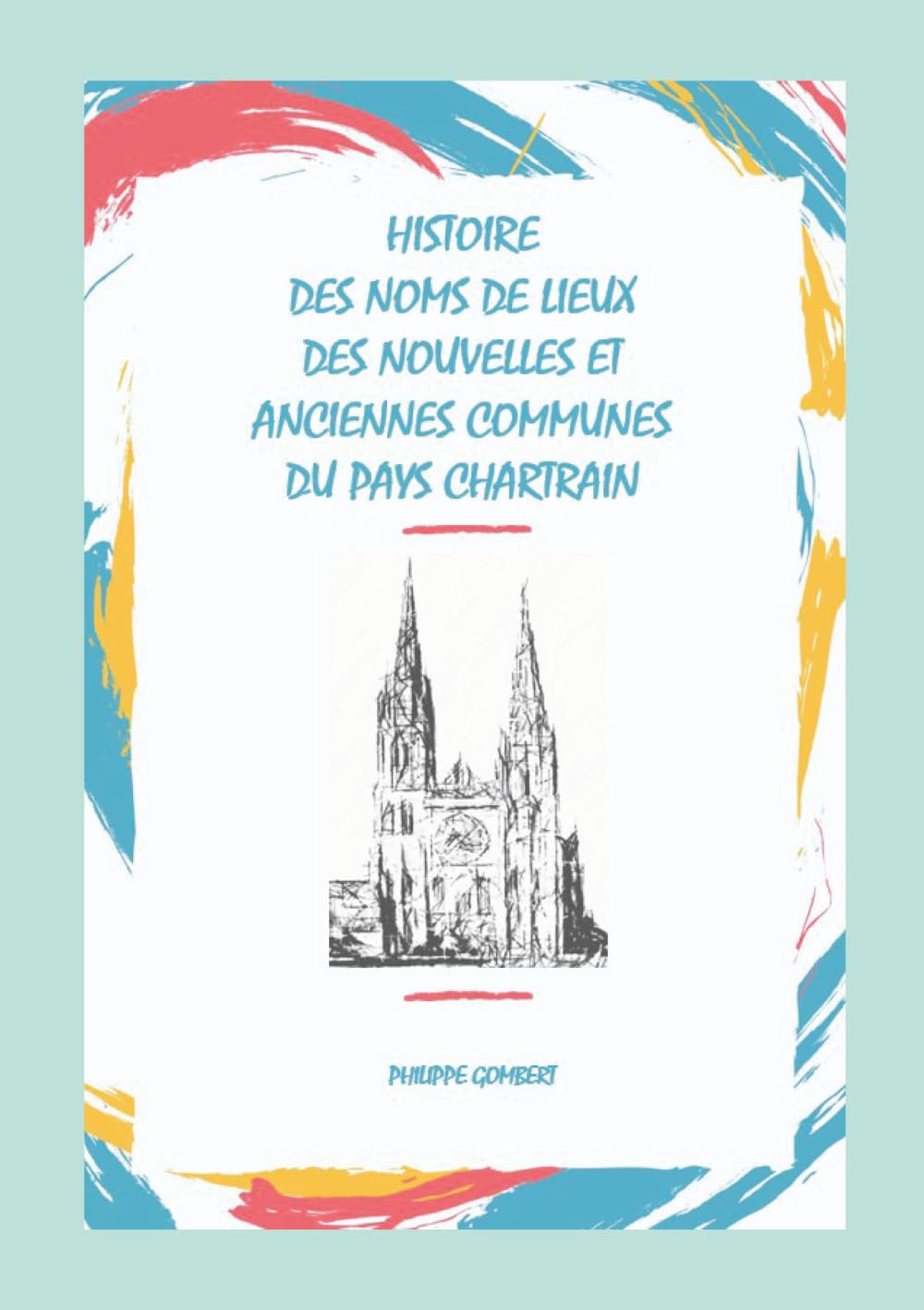 Histoire des noms de lieux des nouvelles & anciennes communes du Pays Chartrain