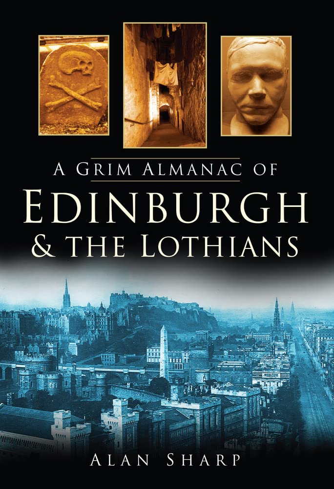 A Grim Almanac of Edinburgh & The Lothians (Grim Almanacs)-Alan